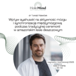 Wpływ ayahuaski na aktywność mózgu i synchronizację międzymózgową podczas tradycyjnej ceremonii w amazońskim lesie deszczowym